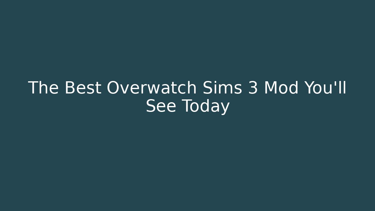 The Best Overwatch Sims 3 Mod You’ll See Today - Celivion