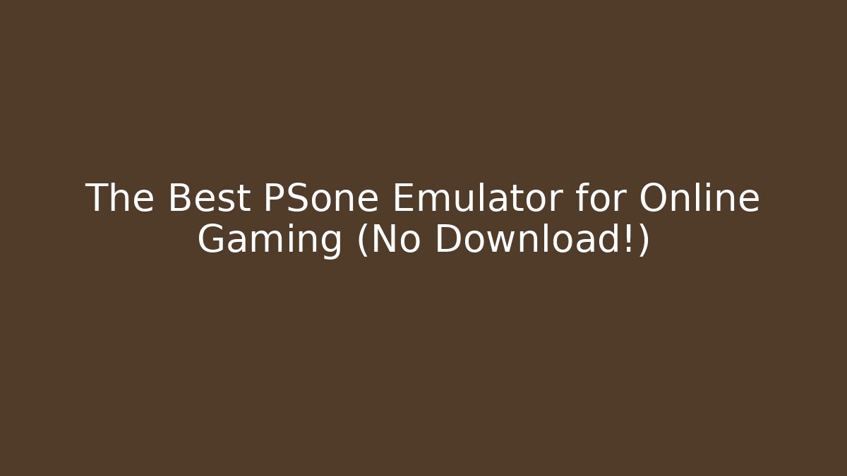 The Best PSone Emulator for Online Gaming (No Download!)