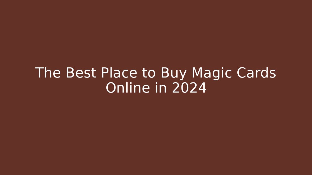 The Best Place to Buy Magic Cards Online in 2024