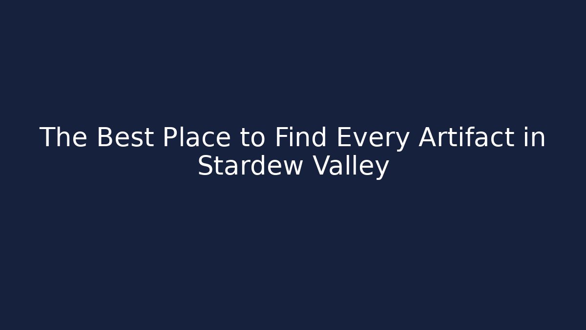 The Best Place to Find Every Artifact in Stardew Valley
