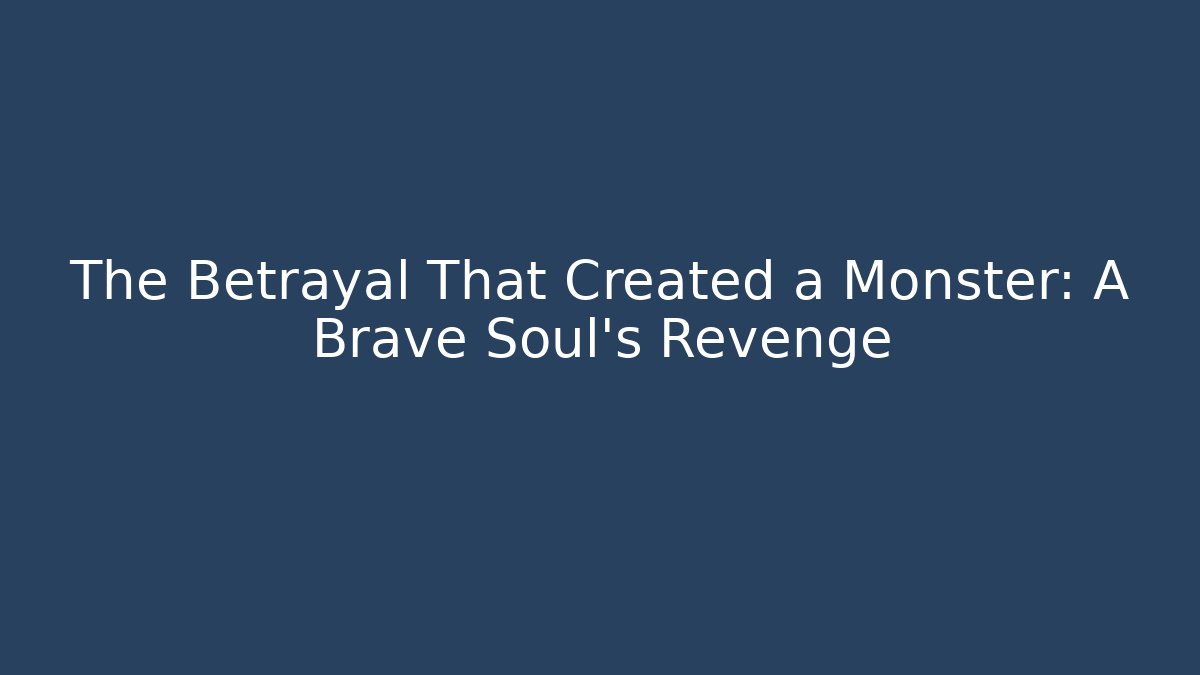 The Betrayal That Created a Monster: A Brave Soul's Revenge - Celivion