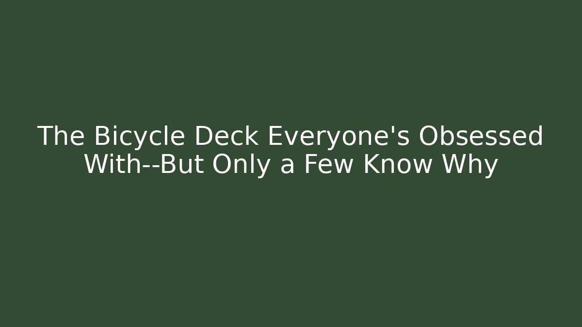 The Bicycle Deck Everyone’s Obsessed With—But Only a Few Know Why