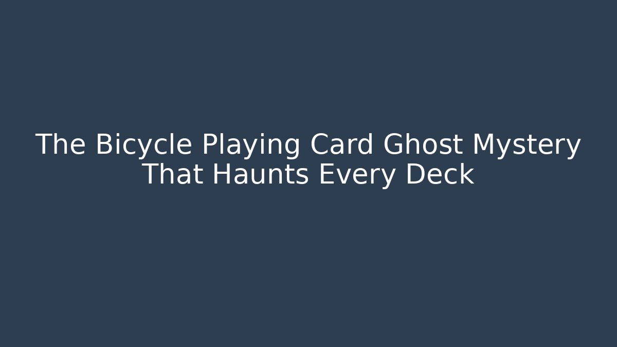 The Bicycle Playing Card Ghost Mystery That Haunts Every Deck