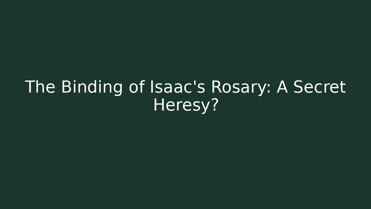 The Binding of Isaac's Rosary: A Secret Heresy?
