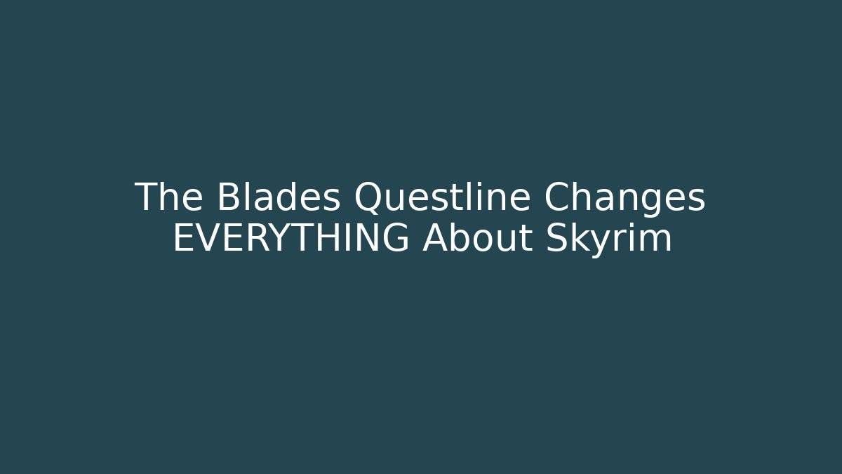 The Blades Questline Changes EVERYTHING About Skyrim