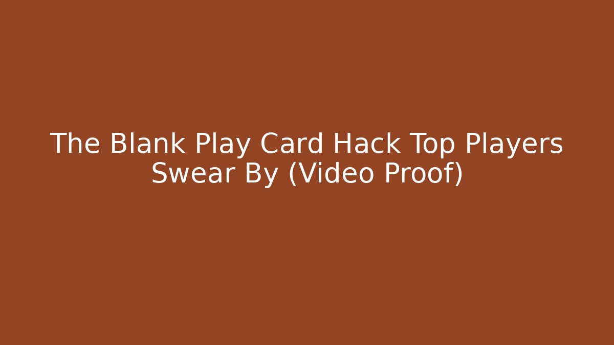 The Blank Play Card Hack Top Players Swear By (Video Proof)