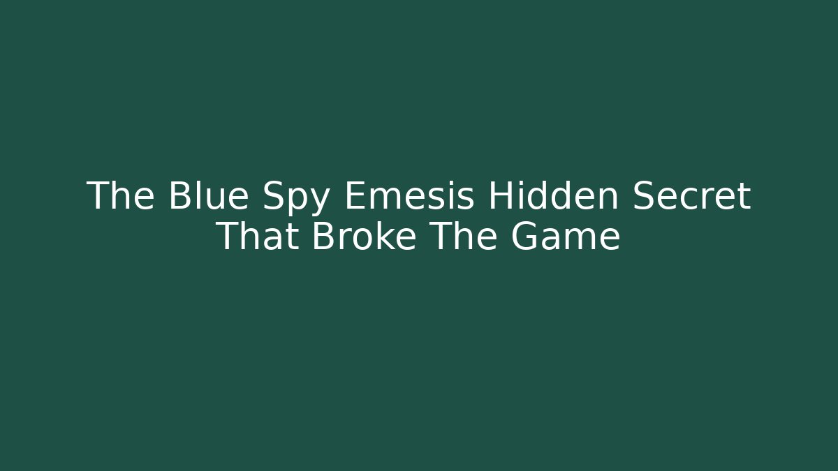 The Blue Spy Emesis Hidden Secret That Broke The Game