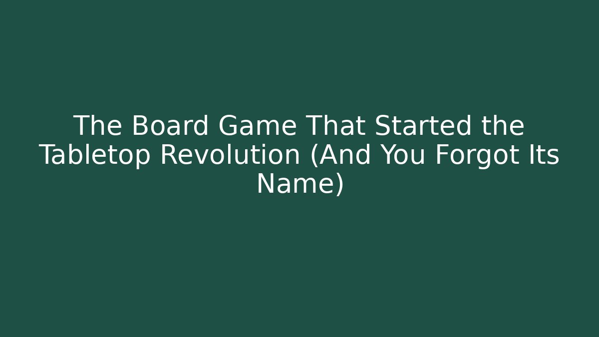 The Board Game That Started the Tabletop Revolution (And You Forgot Its Name) - Celivion
