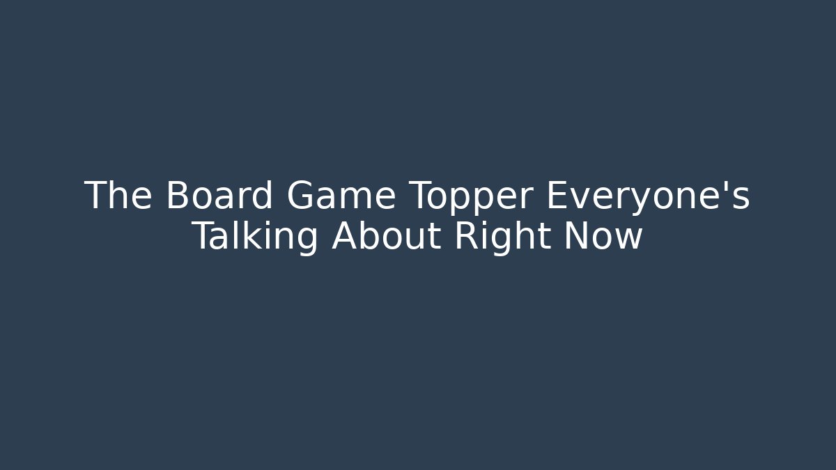 The Board Game Topper Everyone's Talking About Right Now