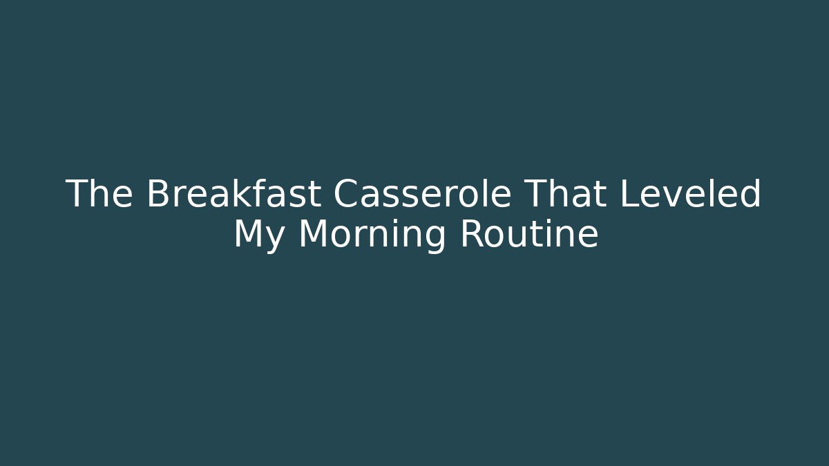 The Breakfast Casserole That Leveled My Morning Routine - Celivion