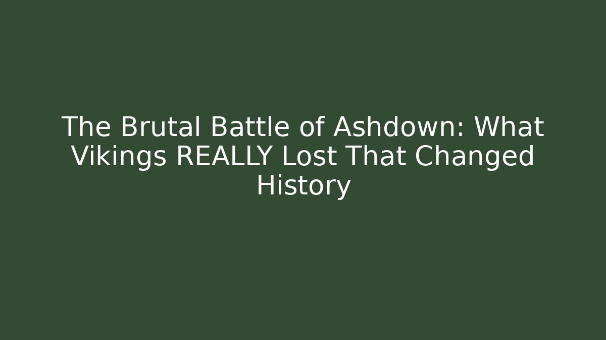 The Brutal Battle of Ashdown: What Vikings REALLY Lost That Changed History