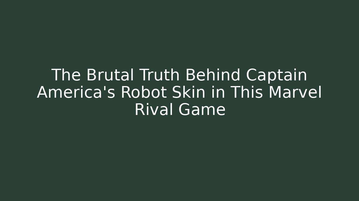 The Brutal Truth Behind Captain America's Robot Skin in This Marvel Rival Game