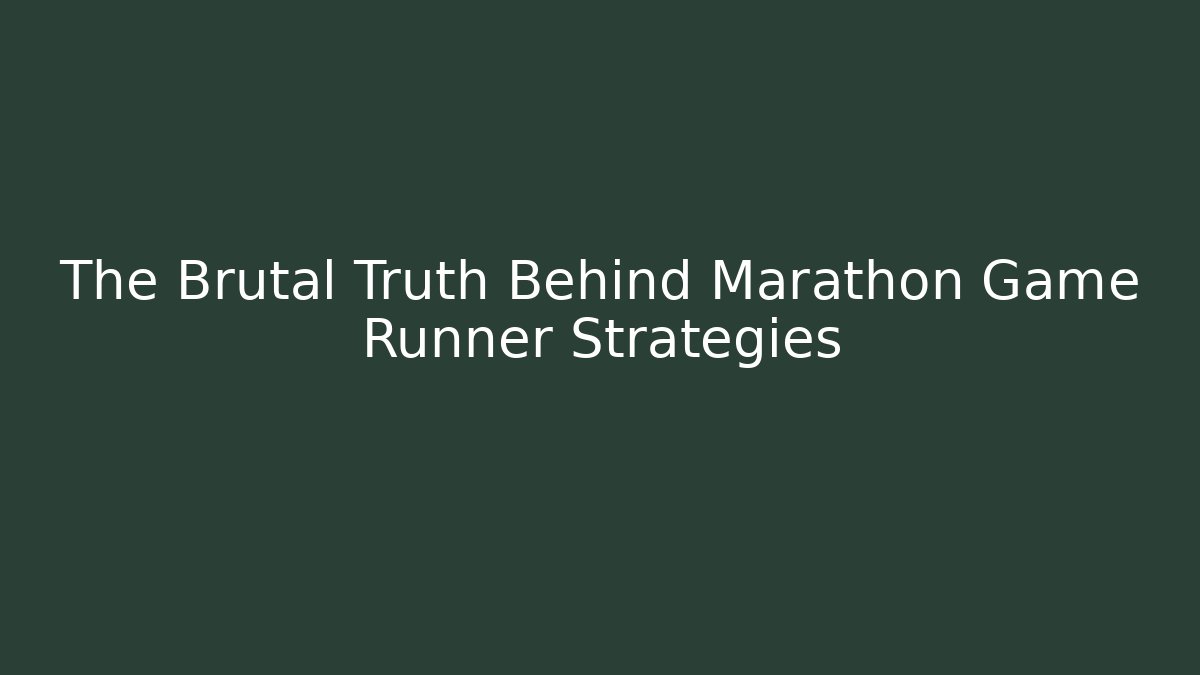 The Brutal Truth Behind Marathon Game Runner Strategies
