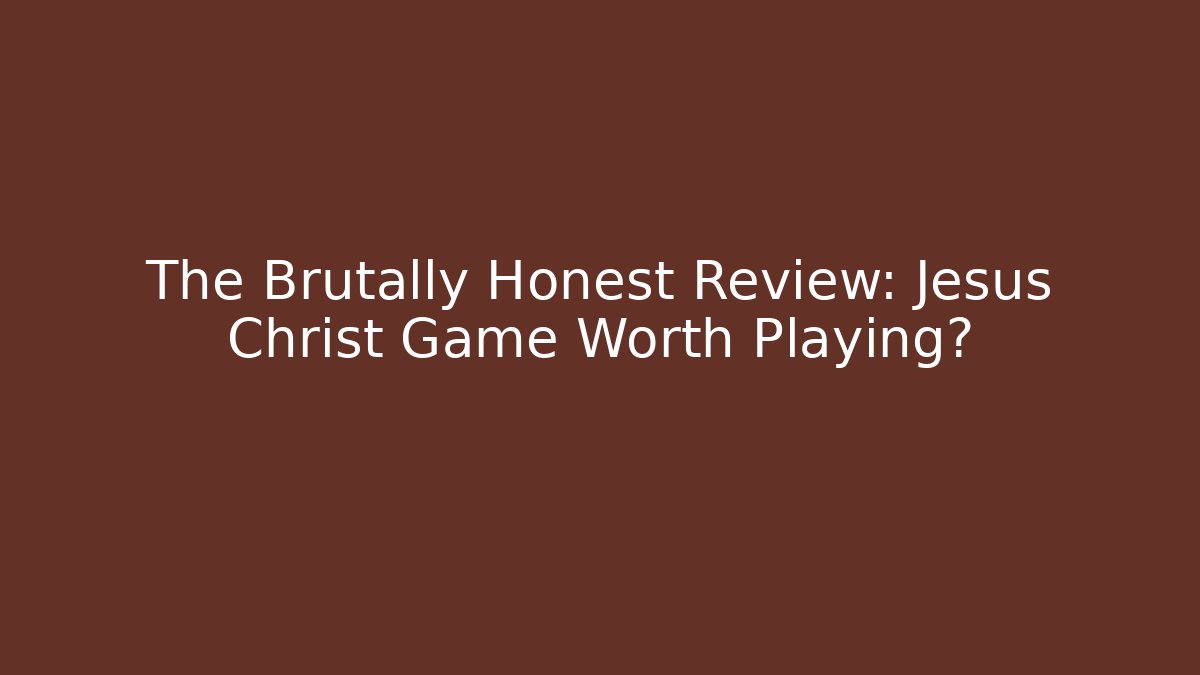 The Brutally Honest Review: Jesus Christ Game Worth Playing?
