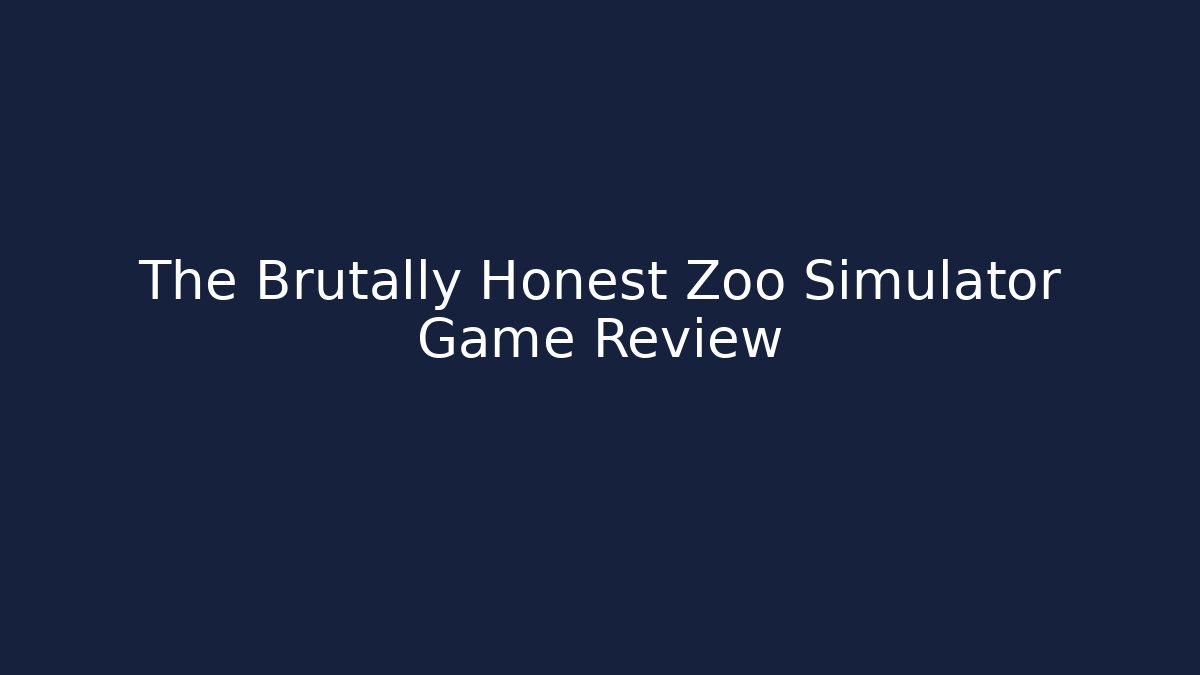The Brutally Honest Zoo Simulator Game Review