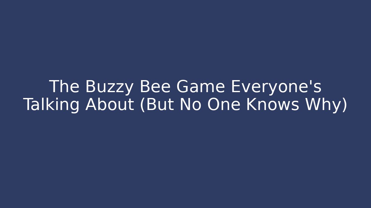 The Buzzy Bee Game Everyone's Talking About (But No One Knows Why)