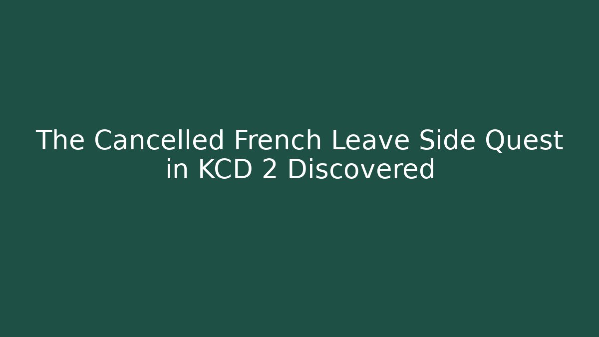 The Cancelled French Leave Side Quest in KCD 2 Discovered