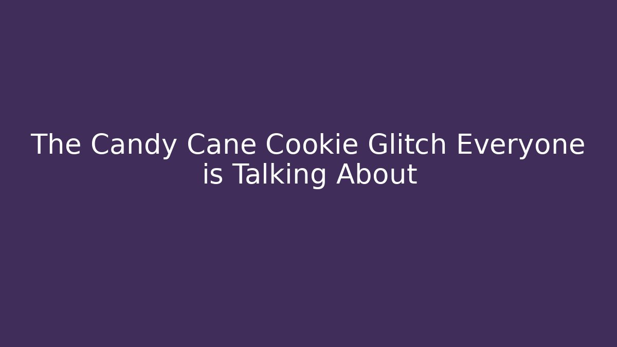 The Candy Cane Cookie Glitch Everyone is Talking About