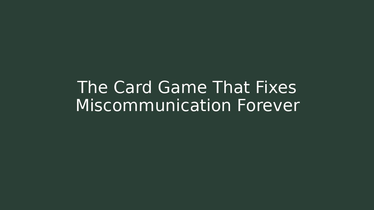 The Card Game That Fixes Miscommunication Forever