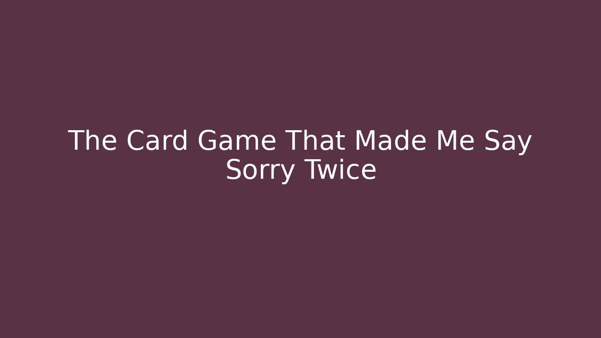 The Card Game That Made Me Say Sorry Twice - Celivion
