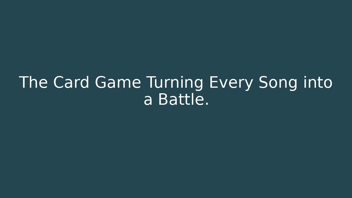 The Card Game Turning Every Song into a Battle. - Celivion