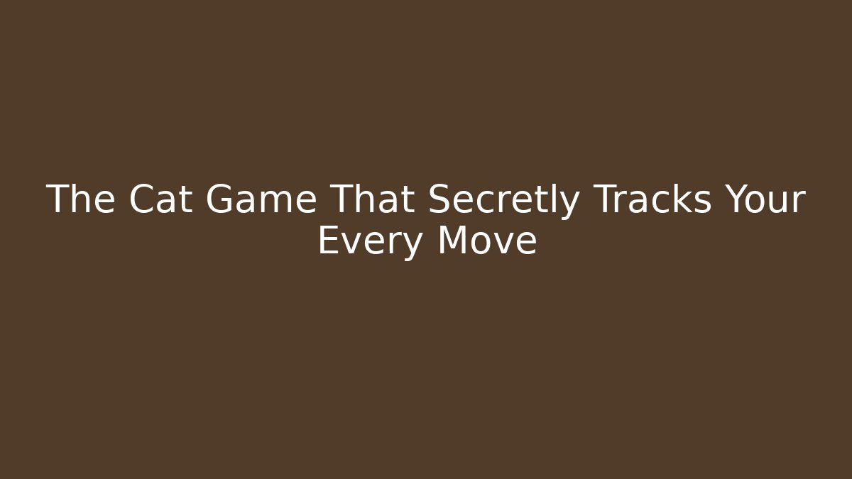 The Cat Game That Secretly Tracks Your Every Move