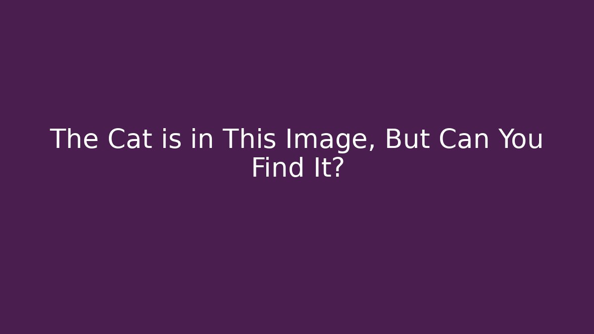 The Cat is in This Image, But Can You Find It?