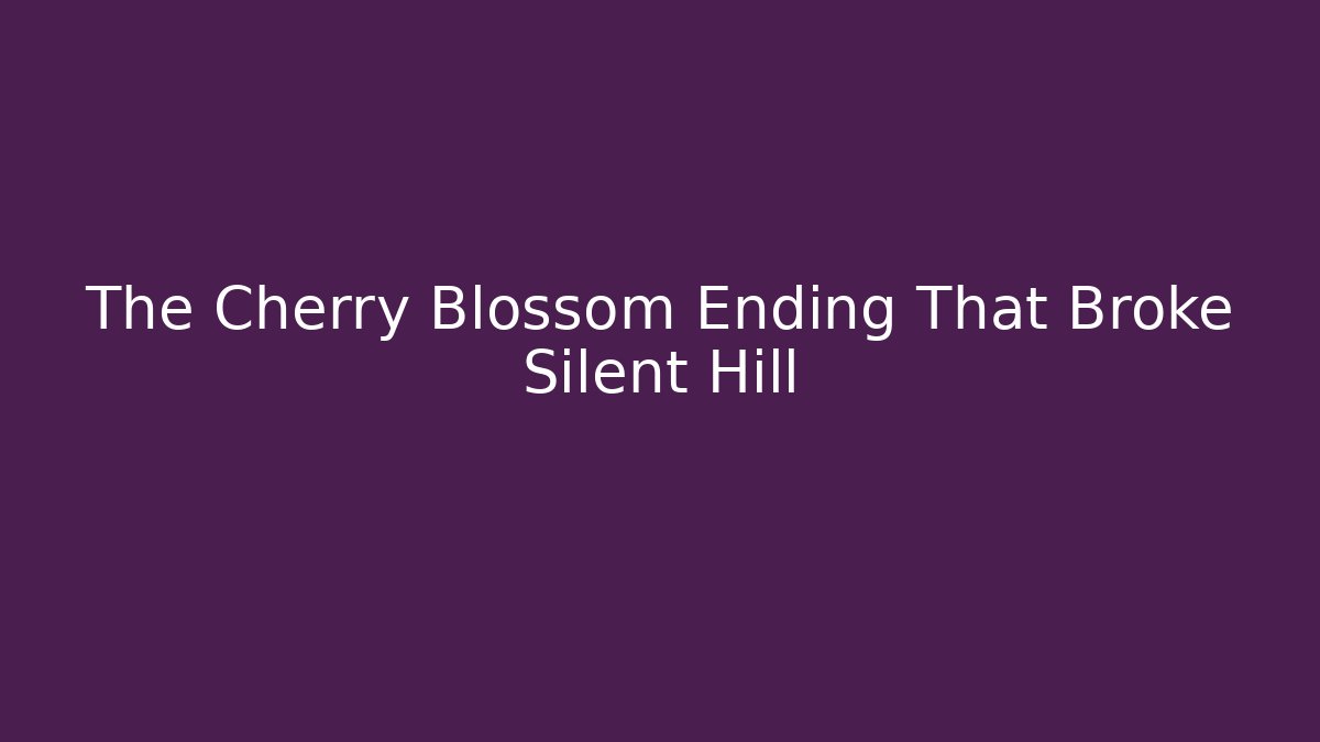 The Cherry Blossom Ending That Broke Silent Hill