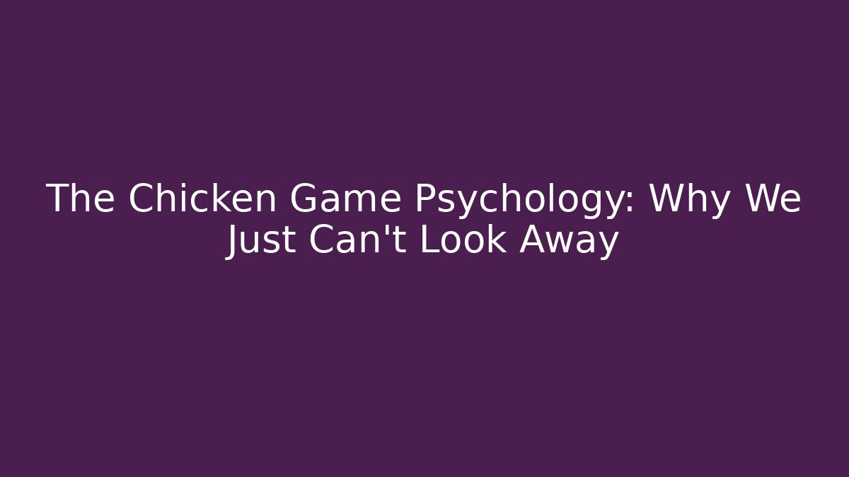 The Chicken Game Psychology: Why We Just Can't Look Away