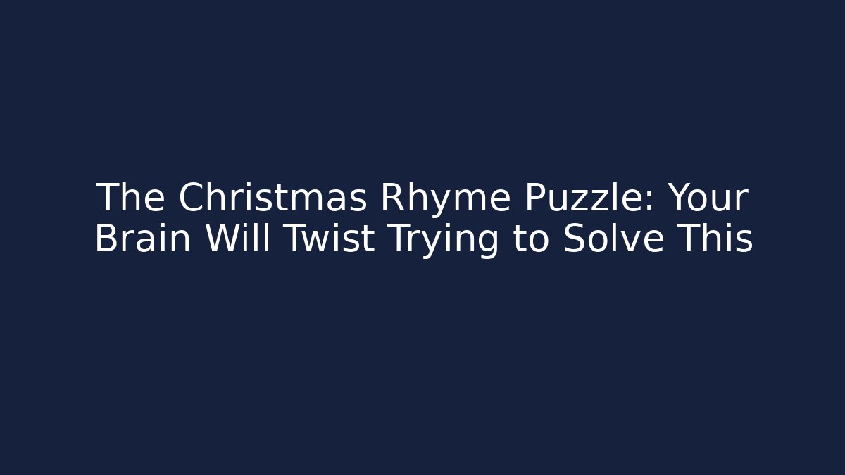 The Christmas Rhyme Puzzle: Your Brain Will Twist Trying to Solve This