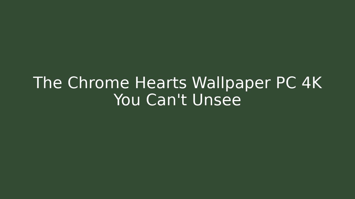 The Chrome Hearts Wallpaper PC 4K You Can't Unsee