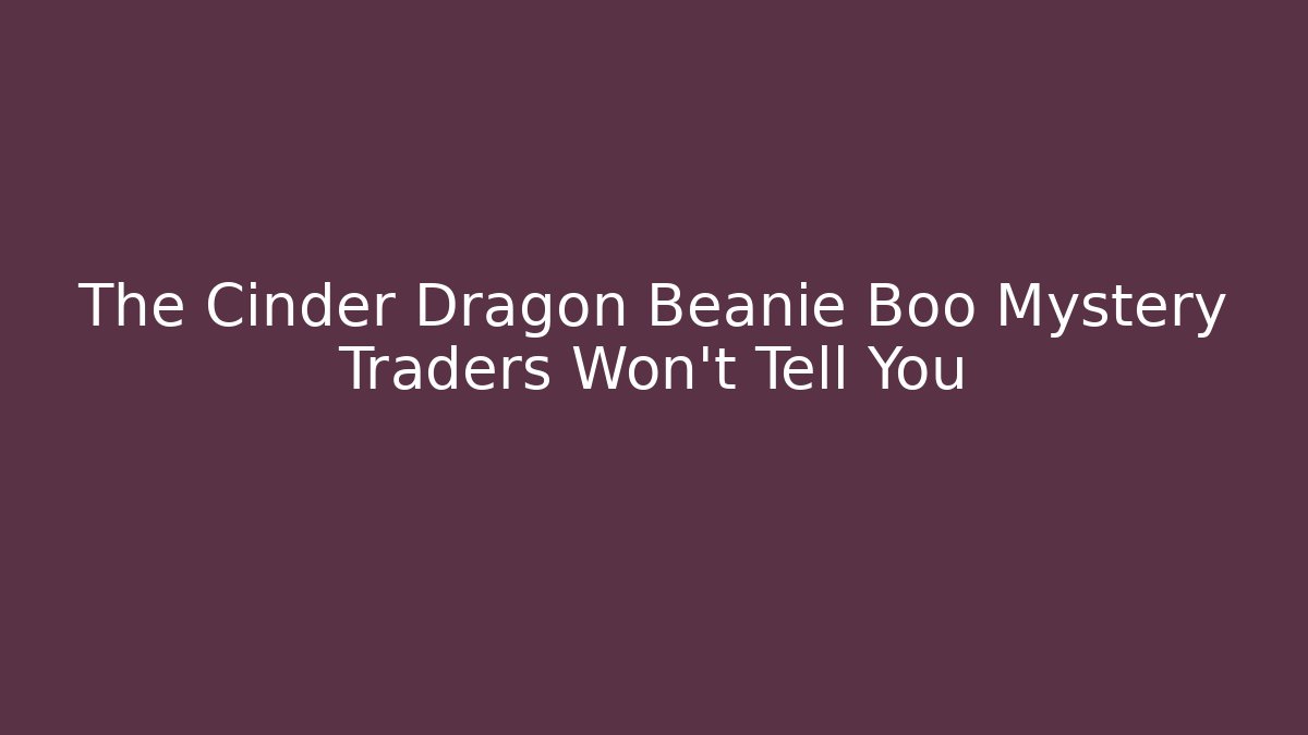 The Cinder Dragon Beanie Boo Mystery Traders Won’t Tell You