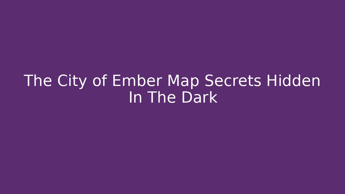 The City of Ember Map Secrets Hidden In The Dark