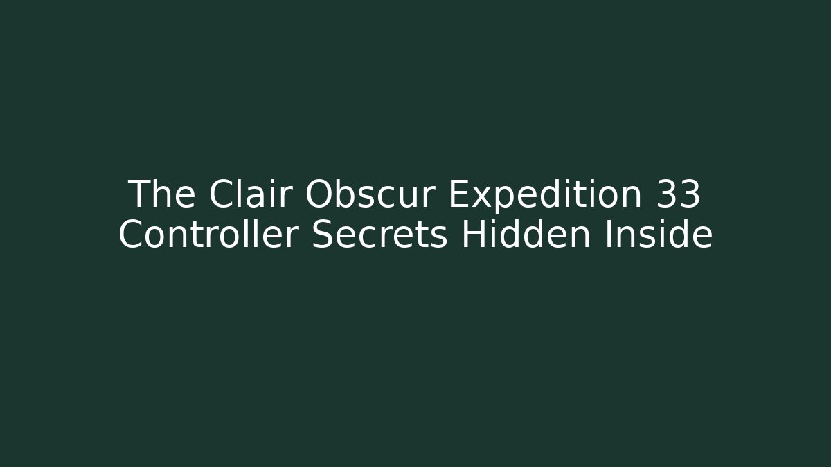 The Clair Obscur Expedition 33 Controller Secrets Hidden Inside