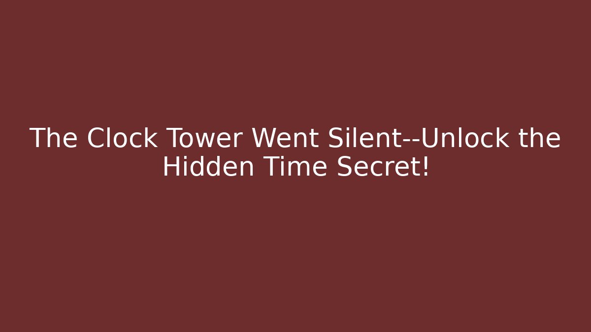 The Clock Tower Went Silent—Unlock the Hidden Time Secret!
