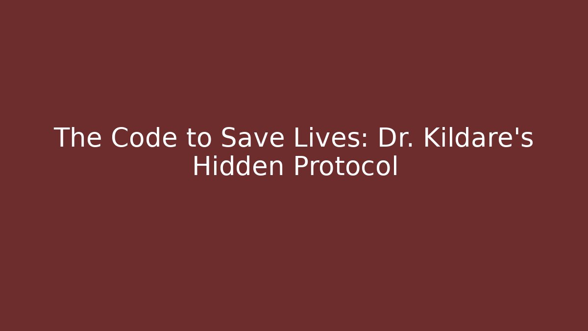 The Code to Save Lives: Dr. Kildare's Hidden Protocol - Celivion