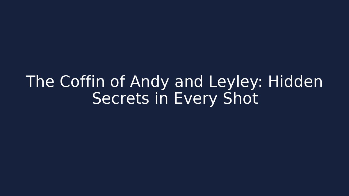 The Coffin of Andy and Leyley: Hidden Secrets in Every Shot