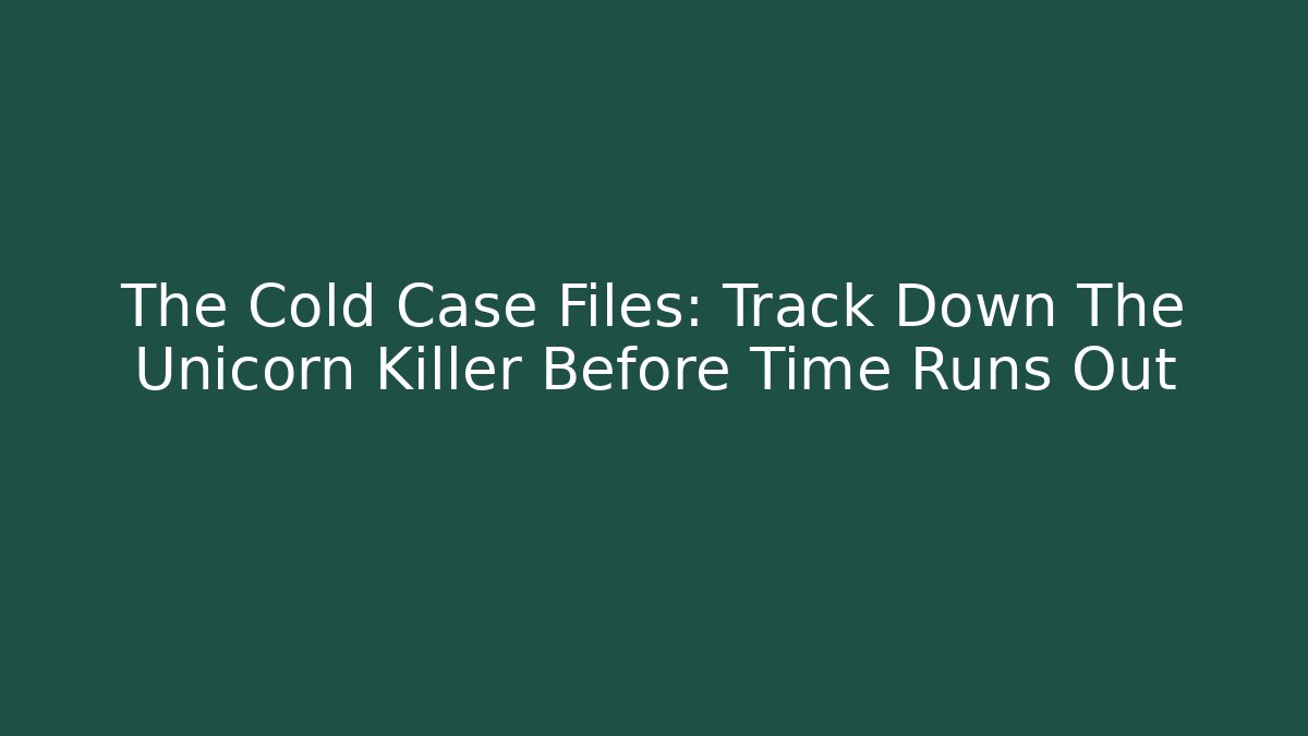 The Cold Case Files: Track Down The Unicorn Killer Before Time Runs Out