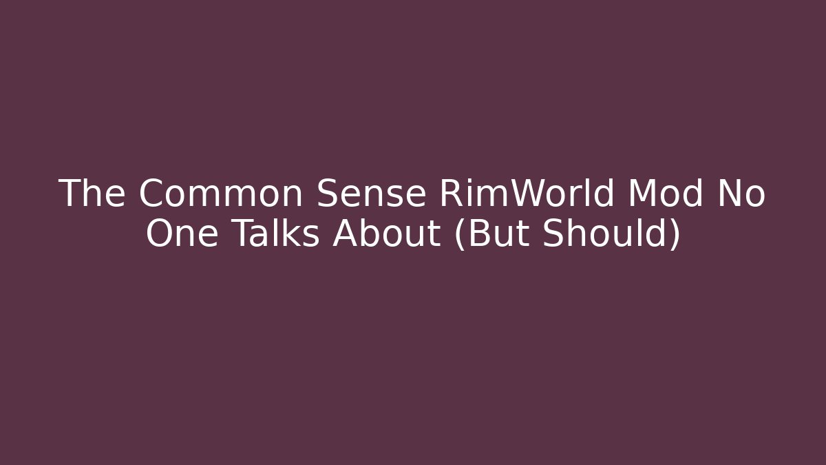 The Common Sense RimWorld Mod No One Talks About (But Should)