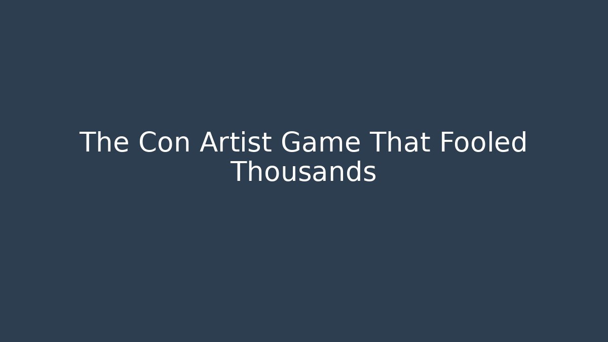The Con Artist Game That Fooled Thousands