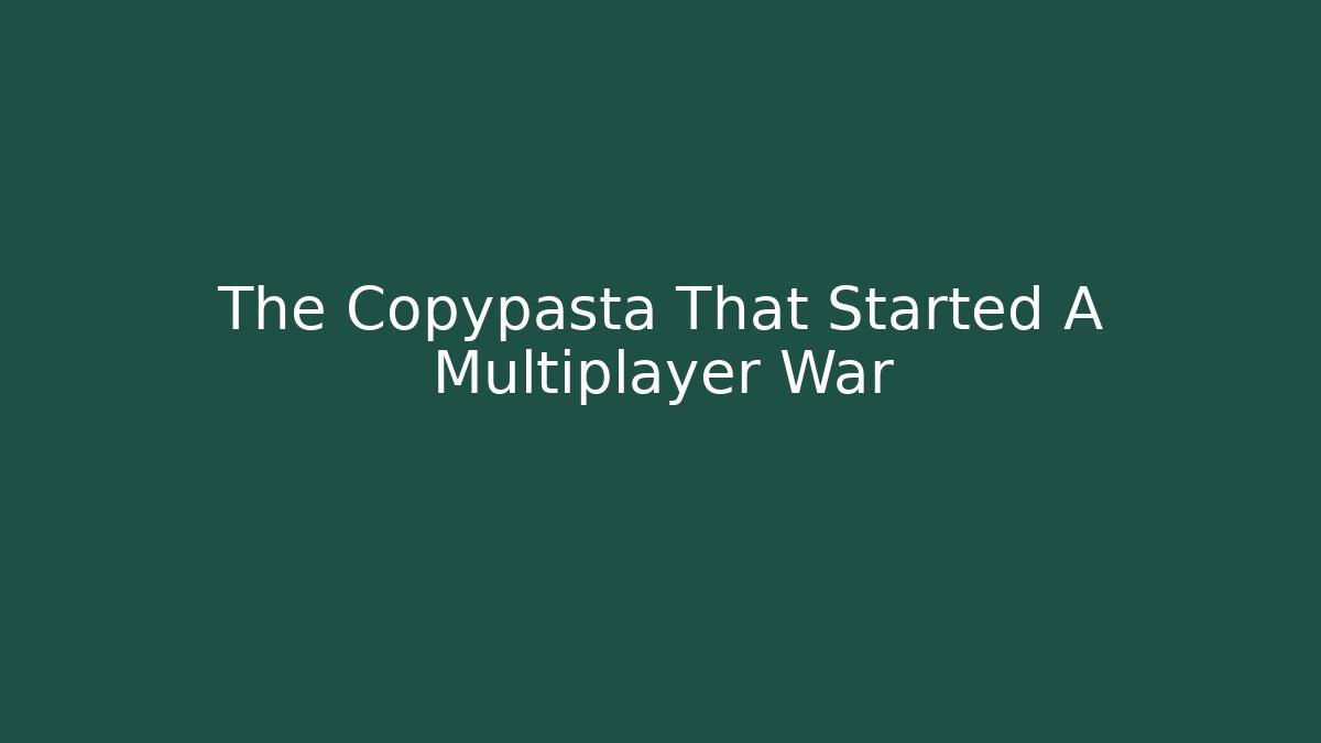 The Copypasta That Started A Multiplayer War