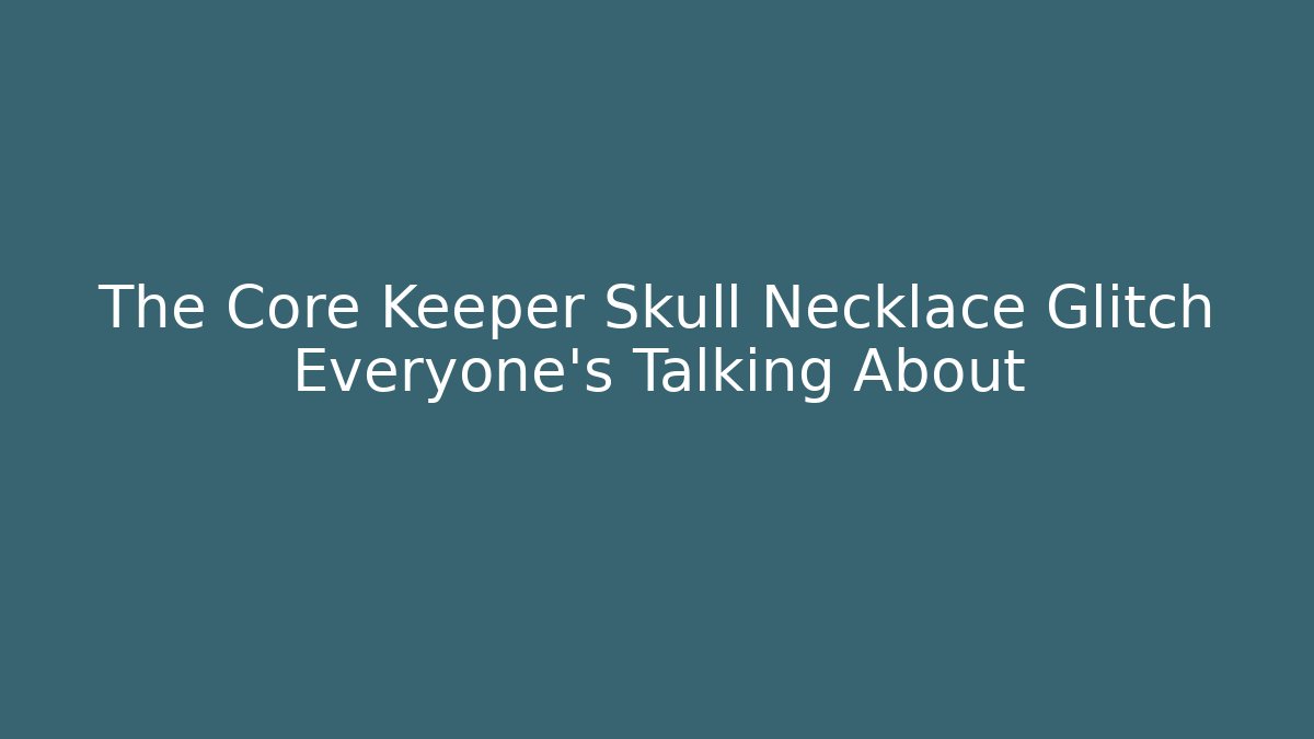 The Core Keeper Skull Necklace Glitch Everyone’s Talking About