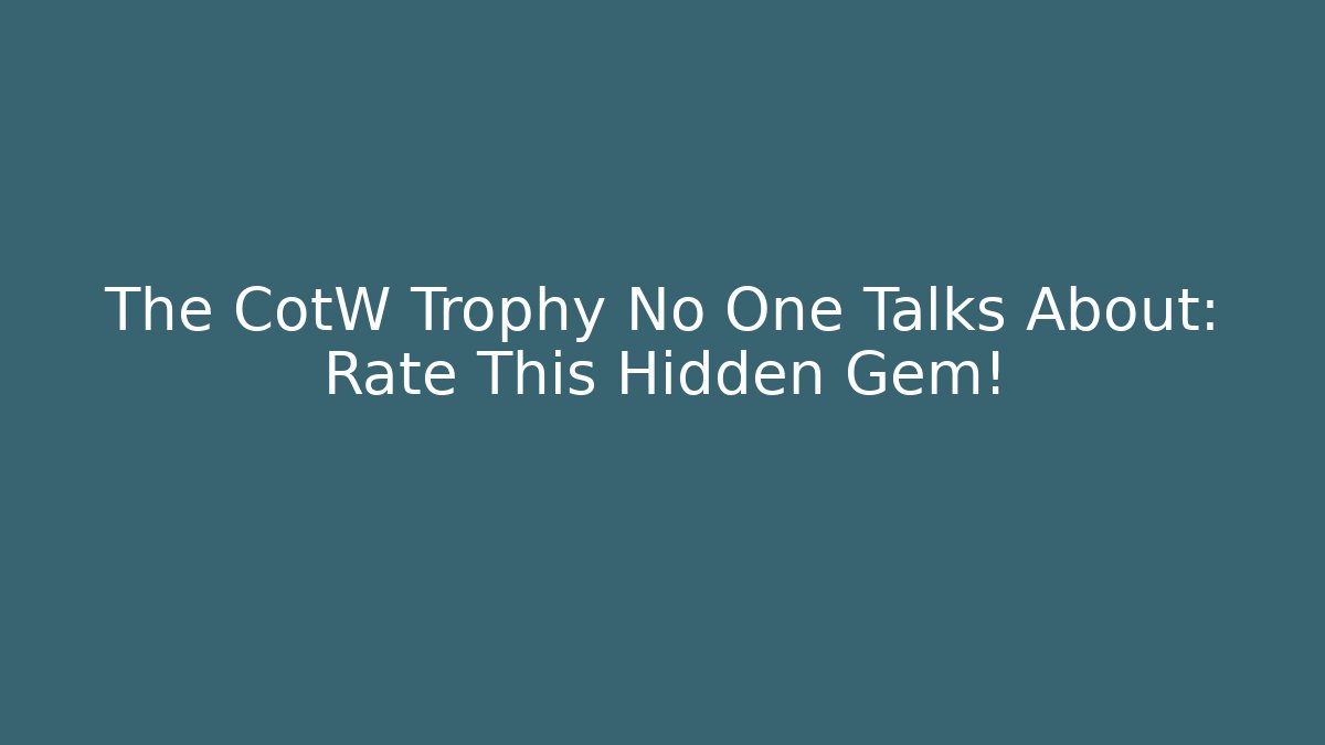 The CotW Trophy No One Talks About: Rate This Hidden Gem!