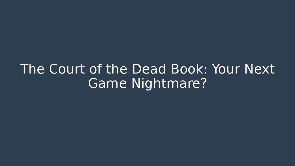 The Court of the Dead Book: Your Next Game Nightmare?