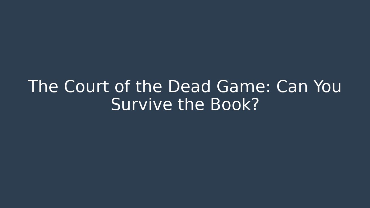 The Court of the Dead Game: Can You Survive the Book?