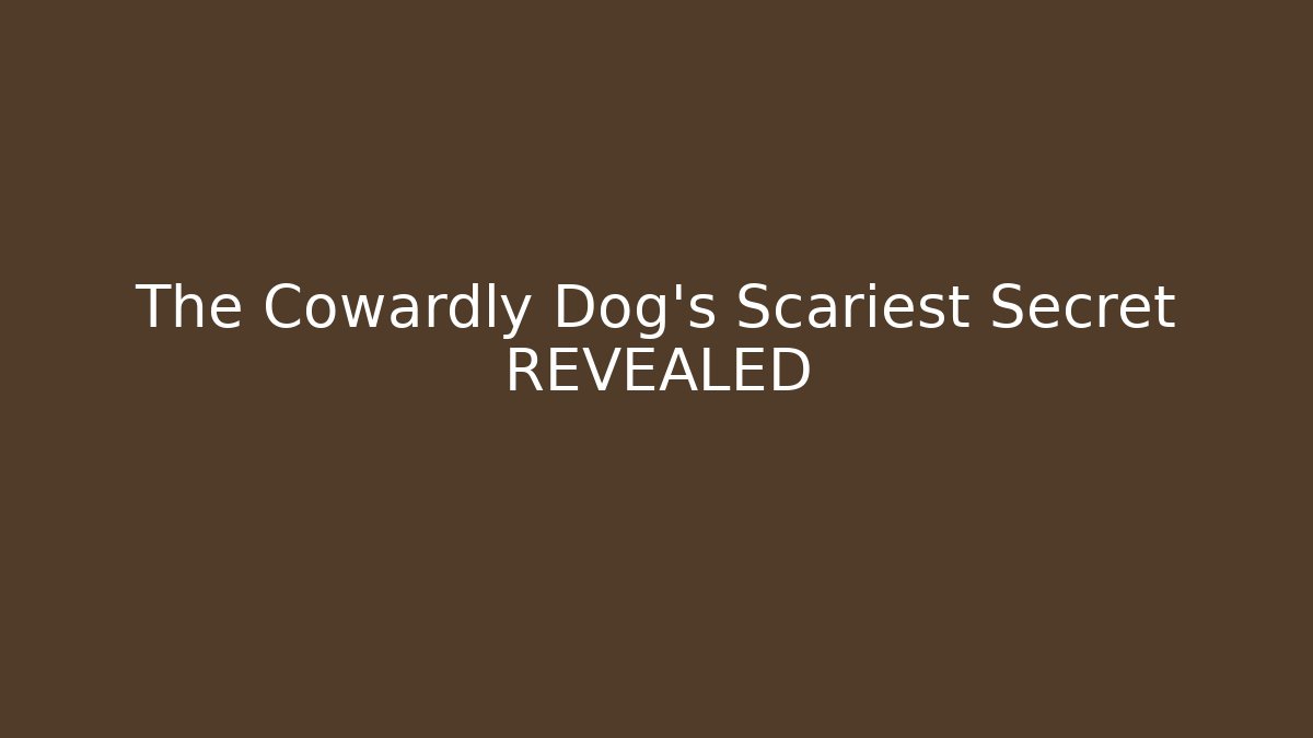 The Cowardly Dog's Scariest Secret REVEALED