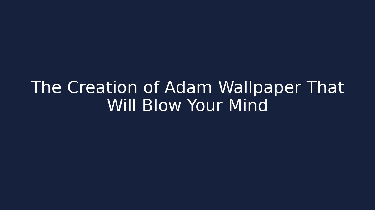 The Creation of Adam Wallpaper That Will Blow Your Mind