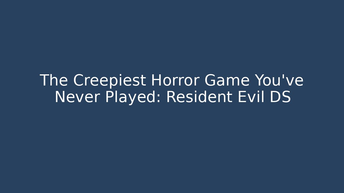The Creepiest Horror Game You've Never Played: Resident Evil DS