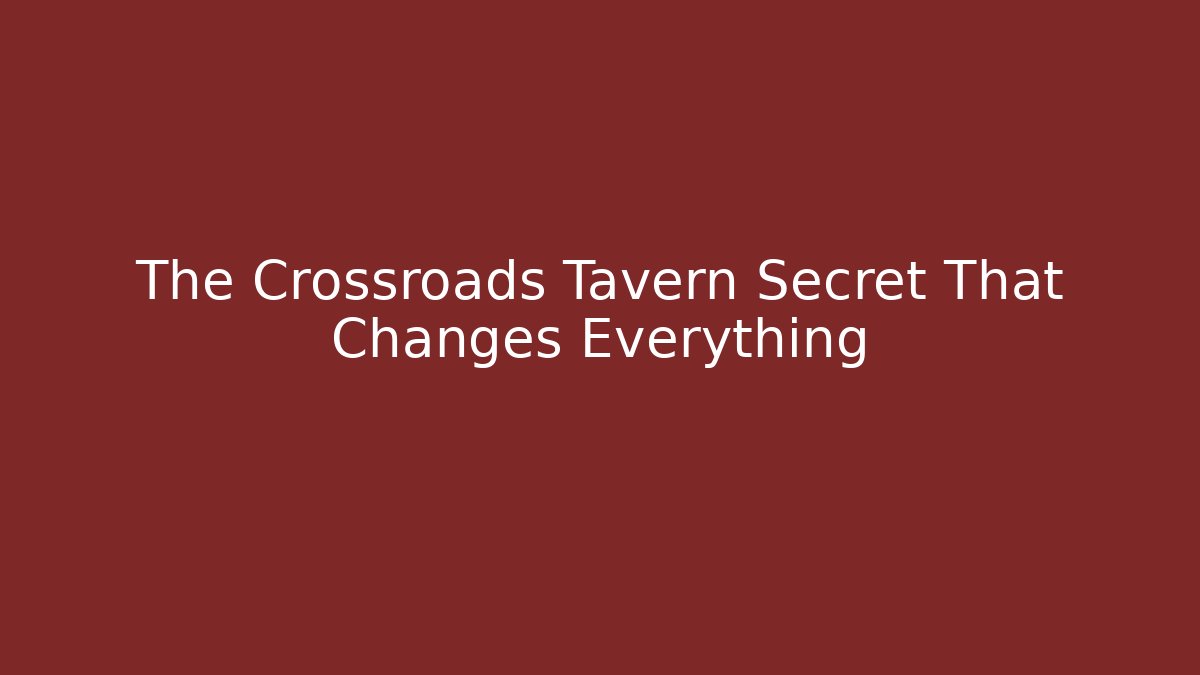 The Crossroads Tavern Secret That Changes Everything - Celivion