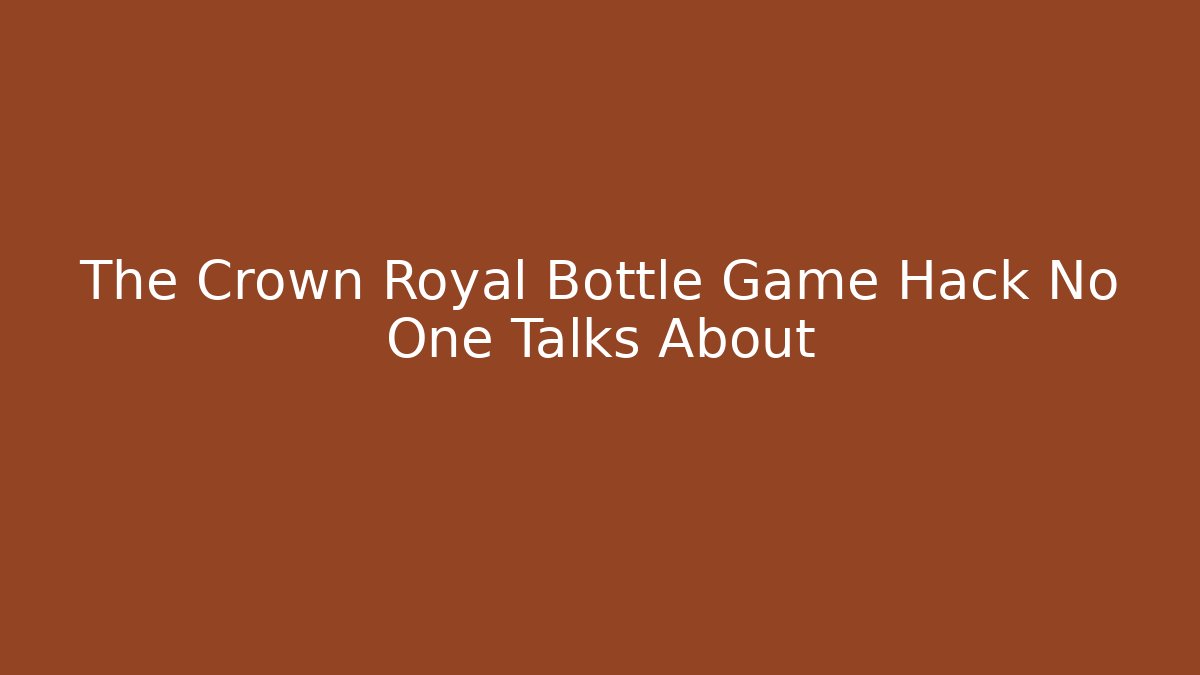 The Crown Royal Bottle Game Hack No One Talks About